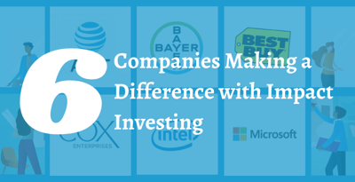 6 Companies Making a Difference with Impact Investing