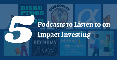 The 5 Best Impact Investing Podcasts To Kickstart Your Involvement