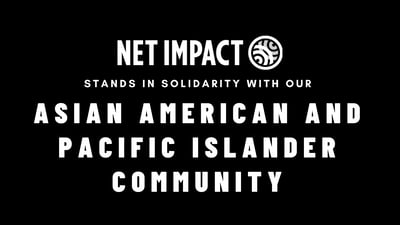 Net Impact Stands in Solidarity with our Asian American and Pacific Islander Community