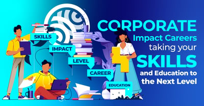 Corporate impact careers: Taking your skills and education to the next level